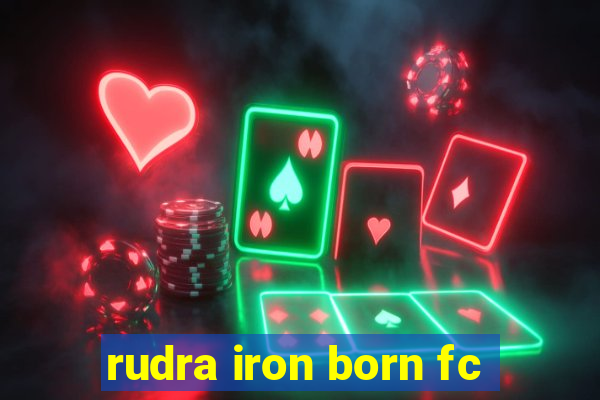 rudra iron born fc